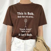 "This Is Bob. Bob Has No Arms" T-Shirt by Dog Mom Hat