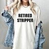 "Retired Stripper" Funny Graphic T-Shirt by Dog Mom Hat