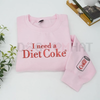 Embroidered 'I Need a Diet Coke' Sarcastic Sweatshirt by Dog Mom Hat