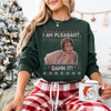 "I Am Pleasant" Ugly Christmas Sweatshirt – Funny Steel Magnolias Ouiser Boudreaux Holiday Crewneck by Dog Mom Hat