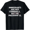 Immigrants Are Not Criminals But The President Is Funny T-Shirt – Unisex Political Slogan Tee by Dog Mom Hat