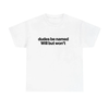 "Dudes Be Named Will But Won't" Shirt by Dog Mom Hat