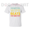 "My Wife Beats Me" Funny Couple T-shirt by Dog Mom Hat