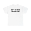 "DON'T LET ME" Funny Shots T-Shirt by Dog Mom Hat