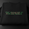 "My Husband's Problem" Embroidered Sweatshirt by Dog Mom Hat