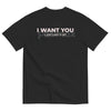 "I WANT YOU" Funny Streetwear Graphic Tee - Bold Statement T-Shirt for Men & Women, Gift for Him and Her