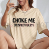 "Choke Me Respectfully" Funny T-Shirt by Dog Mom Hat