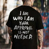 "I Am Who I Am, Your Approval Is Not Required" T-Shirt - Unisex Empowerment Streetwear Tee, Self-Love Apparel