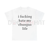 "I Hate My Chungus Life" T-Shirt – Funny Sarcastic Meme Tee by Dog Mom Hat