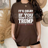 It's Okay If You Don't Like Trump T-Shirt – Funny Sarcastic Political Humor Unisex Tee