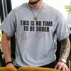 "This Is No Time To Be Sober" T-Shirt by Dog Mom Hat