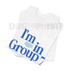 "I’m In Group 7 Elite" T-Shirt – Trending Funny Tee | Insider Joke Slogan Apparel by Dog Mom Hat