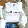 "I Could Be Meaner" Sweatshirt by Dog Mom Hat
