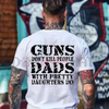 "Guns Don't Kill People Dads With Pretty Daughters Do" Shirt by Dog Mom Hat