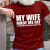 "My Wife Made Me Fat" T-Shirt by Dog Mom Hat