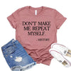 Don't Make Me Repeat Myself T-shirt by T-Shirt Crazed