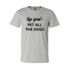 Life Goal To Pet All Dogs T-Shirt by Furr Baby Gifts