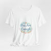 You Are Enough Tee | self care shirt, supportive quote tee by Tristan’s Treehouse