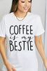 Simply Love COFFEE IS MY BESTIE Graphic Cotton T-Shirt by Simply Love