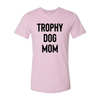 Trophy Dog Mom Shirt T-Shirt by Furr Baby Gifts