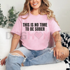 "This Is No Time To Be Sober" T-Shirt by Dog Mom Hat