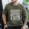 "Daddy Needs A Beer" T-Shirt – Funny Men's Drinking Graphic Tee | Dad Life Slogan Apparel by Dog Mom Hat