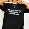 "My Opps Hate Me Because I'm A Sweetheart" T-Shirt - Funny Sarcastic Streetwear Graphic Tee, Premium 100% Cotton Unbothered Top, Witty Social Media Trend Apparel, Cute Sassy Gift for Her & Him, Soft Lived-In Aesthetic Statement Shirt