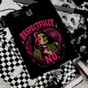 Respectfully no tshirt by Madness & Mayhem LLC