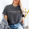 "My Husband's Biggest Problem" Comfort Colors® Shirt – Funny Wife Sarcasm Tee | Sassy Marriage Humor Gift by Dog Mom Hat