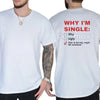 "Why I'm Single" Funny Graphic T-Shirt - Men's Humor Tee, Funny Adult Graphics Shirt, Great Gift for Men