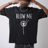 "Blow Me" Dandelion T-Shirt by Dog Mom Hat