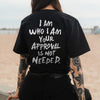 "I Am Who I Am, Your Approval Is Not Required" T-Shirt - Unisex Empowerment Streetwear Tee, Self-Love Apparel