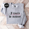 Embroidered "I Could Be Meaner" Sweatshirt by Dog Mom Hat