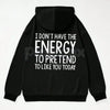 "I Don't Have The Energy To Pretend" Hoodie – Sarcastic Introvert Pullover, Honest Mood Slogan Apparel, Unisex