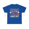 "Go Ahead, Tell My Dad What's He Gonna Do, Haunt Me?" T-Shirt by Dog Mom Hat