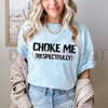 "Choke Me Respectfully" Funny T-Shirt by Dog Mom Hat