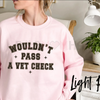 "Wouldn't Pass A Vet Check" Sweatshirt by Dog Mom Hat