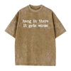 Hang In There It Gets Worse T-Shirt – Funny Sarcastic Anti-Motivation Graphic Tee, Vintage Washed Retro Lightweight Cotton Unisex Edge Top
