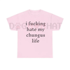 "I Hate My Chungus Life" T-Shirt – Funny Meme Slogan Tee by Dog Mom Hat