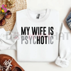 "My Wife Is Psychotic" Funny Husband Gift Sweatshirt by Dog Mom Hat