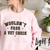 "Wouldn't Pass A Vet Check" Sweatshirt – Funny Sarcastic Vet Tech & Pet Lover Crewneck