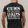 "Guns Don't Kill People Dads With Pretty Daughters Do" Shirt by Dog Mom Hat