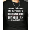 "Sexy Bald Guy" Hilarious T-Shirt for Men by Dog Mom Hat