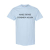 "Make Sense Common Again" Funny T-Shirt - Sarcastic Political Parody Tee, Common Sense Graphic Shirt