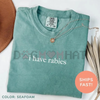 Comfort Colors "I Have Rabies" T-Shirt – Funny Sarcastic Humor Shirt, Unhinged Meme Tee by Dog Mom Hat