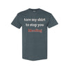 "Tore My Shirt To Stop You Bleeding" T-Shirt - Funny Romantic & Sarcastic Gift Tee, Essential Humor Apparel