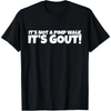 "It’s Not A Pimp Walk, It’s Gout" Funny T-Shirt by Dog Mom Hat