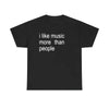 "I Like Music More Than People" Unisex T-Shirt - Funny Sarcastic & Introvert Tee by Dog Mom Hat