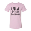 I Make Pour Decisions T-Shirt by T-Shirt Crazed