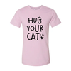 Hug Your Cat T-Shirt by Furr Baby Gifts